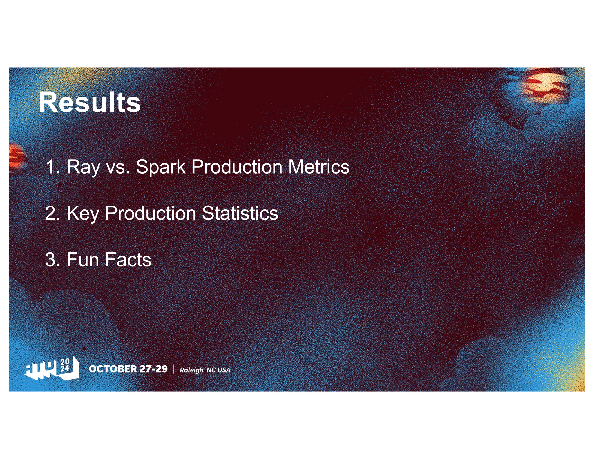 Results
1. Ray vs. Spark Production Metrics
2. Key Production Statistics
3. Fun Facts
 