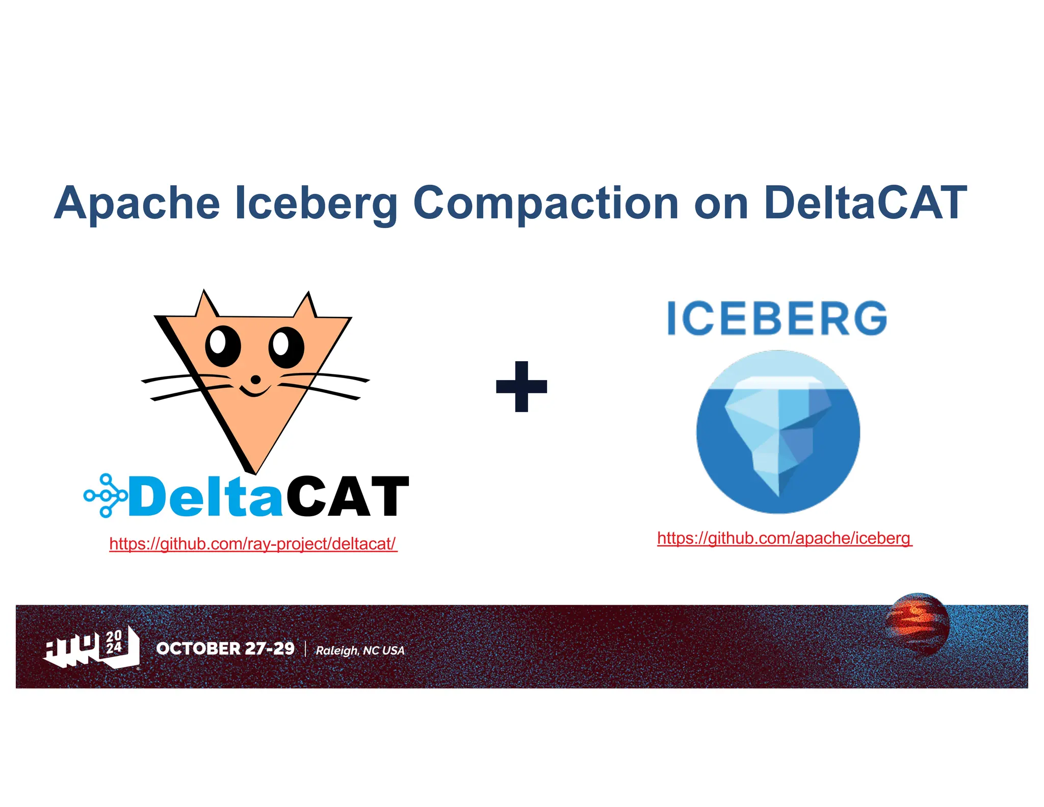 +
Apache Iceberg Compaction on DeltaCAT
https://github.com/ray-project/deltacat/ https://github.com/apache/iceberg
 