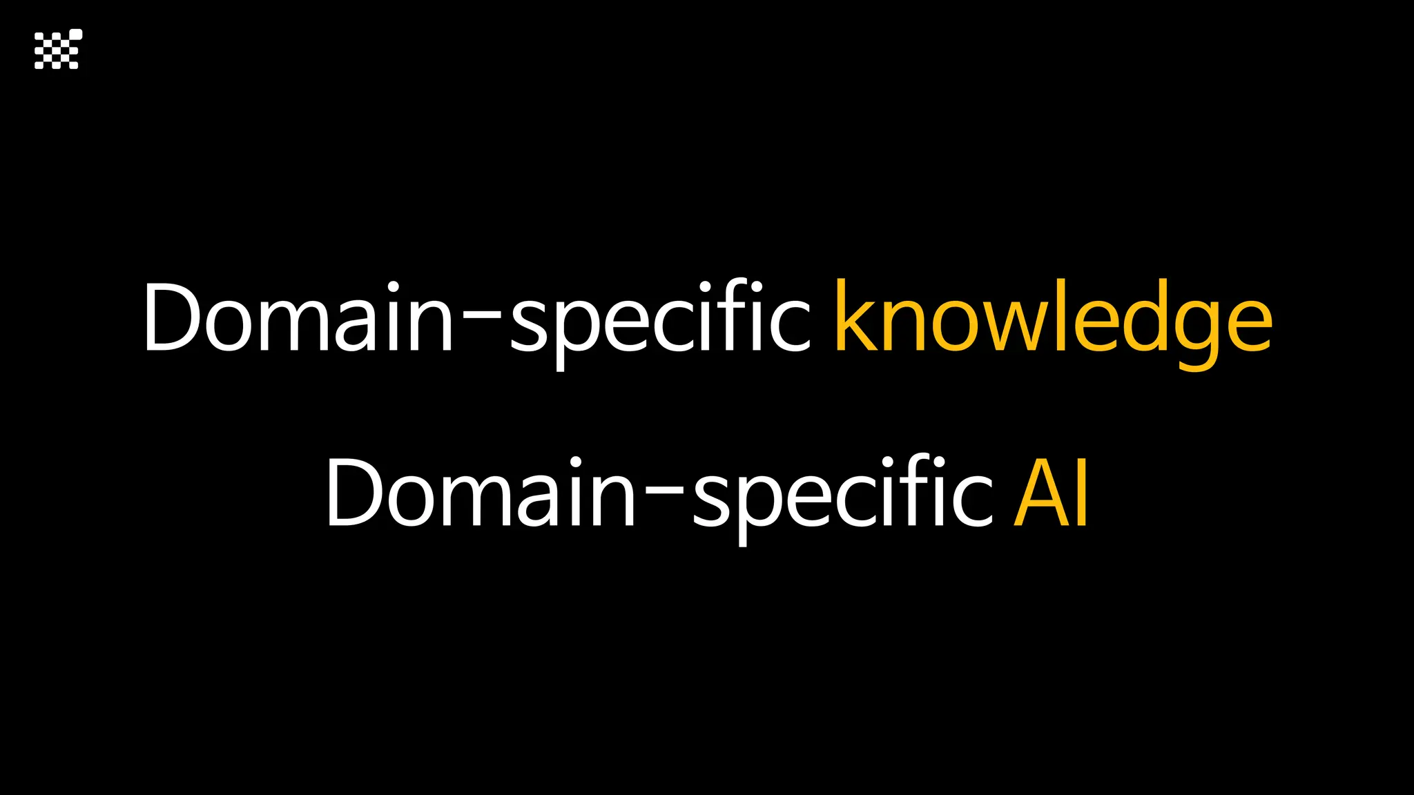 Domain-specific knowledge
Domain-specific AI
 