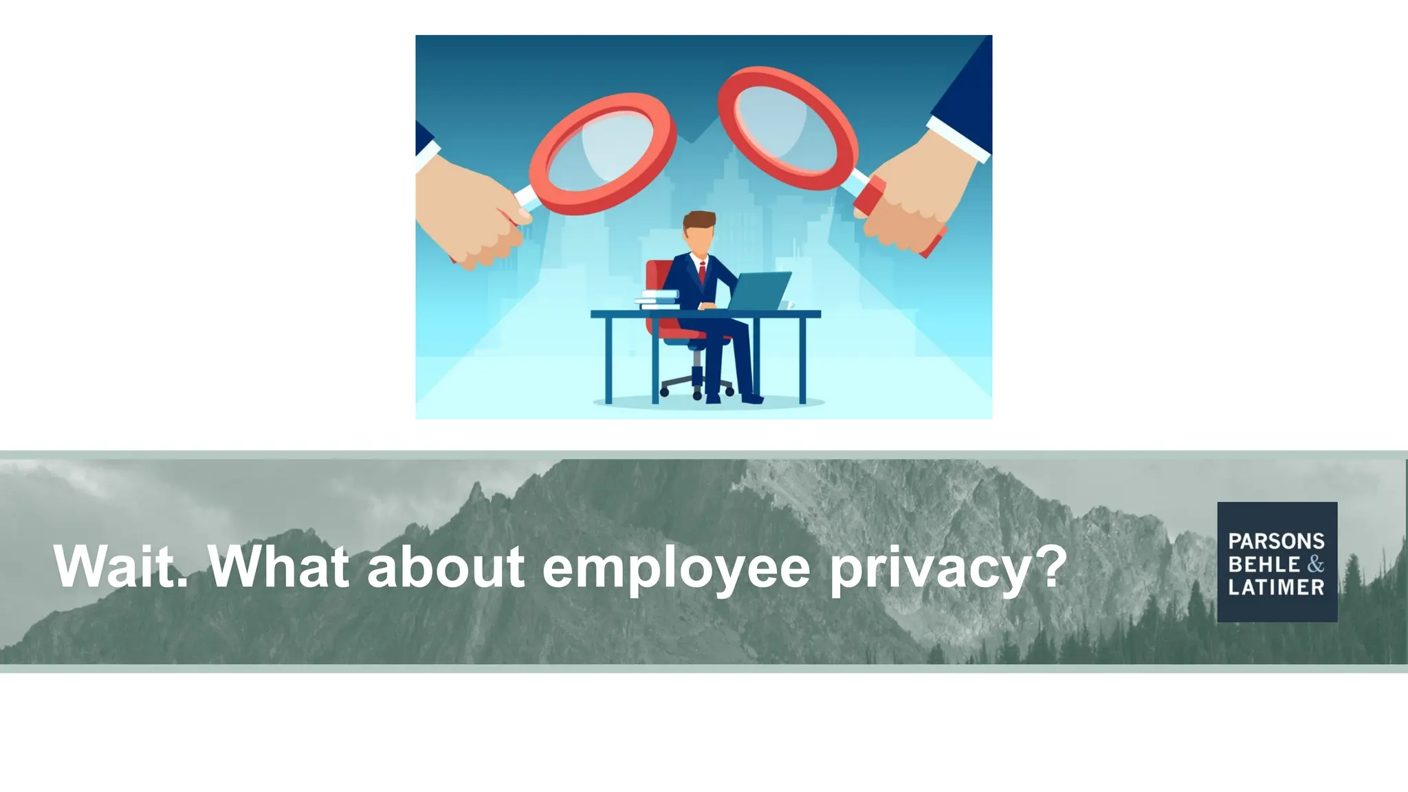 Wait. What about employee privacy?
 