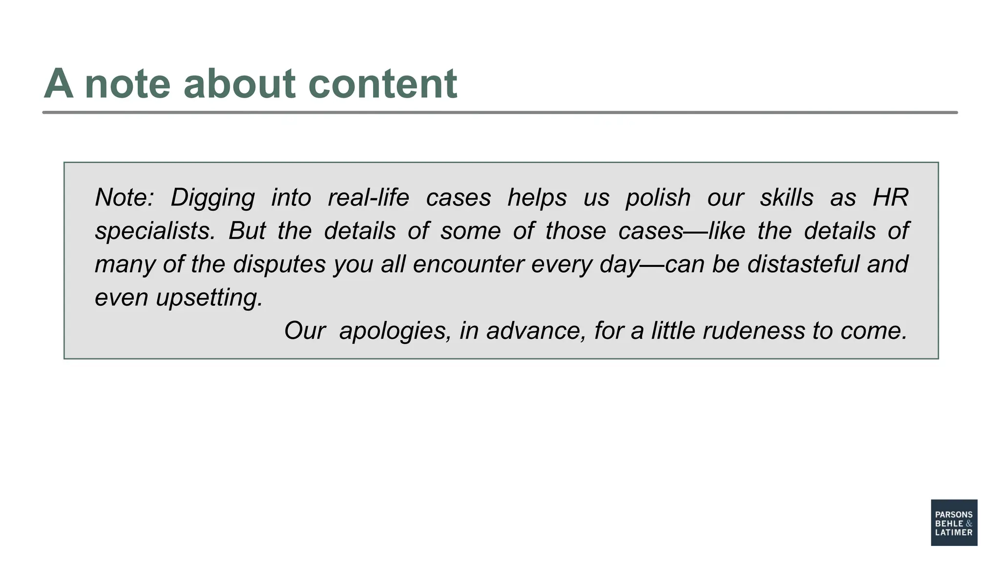 Note: Digging into real-life cases helps us polish our skills as HR
specialists. But the details of some of those cases—like the details of
many of the disputes you all encounter every day—can be distasteful and
even upsetting.
Our apologies, in advance, for a little rudeness to come.
A note about content
 