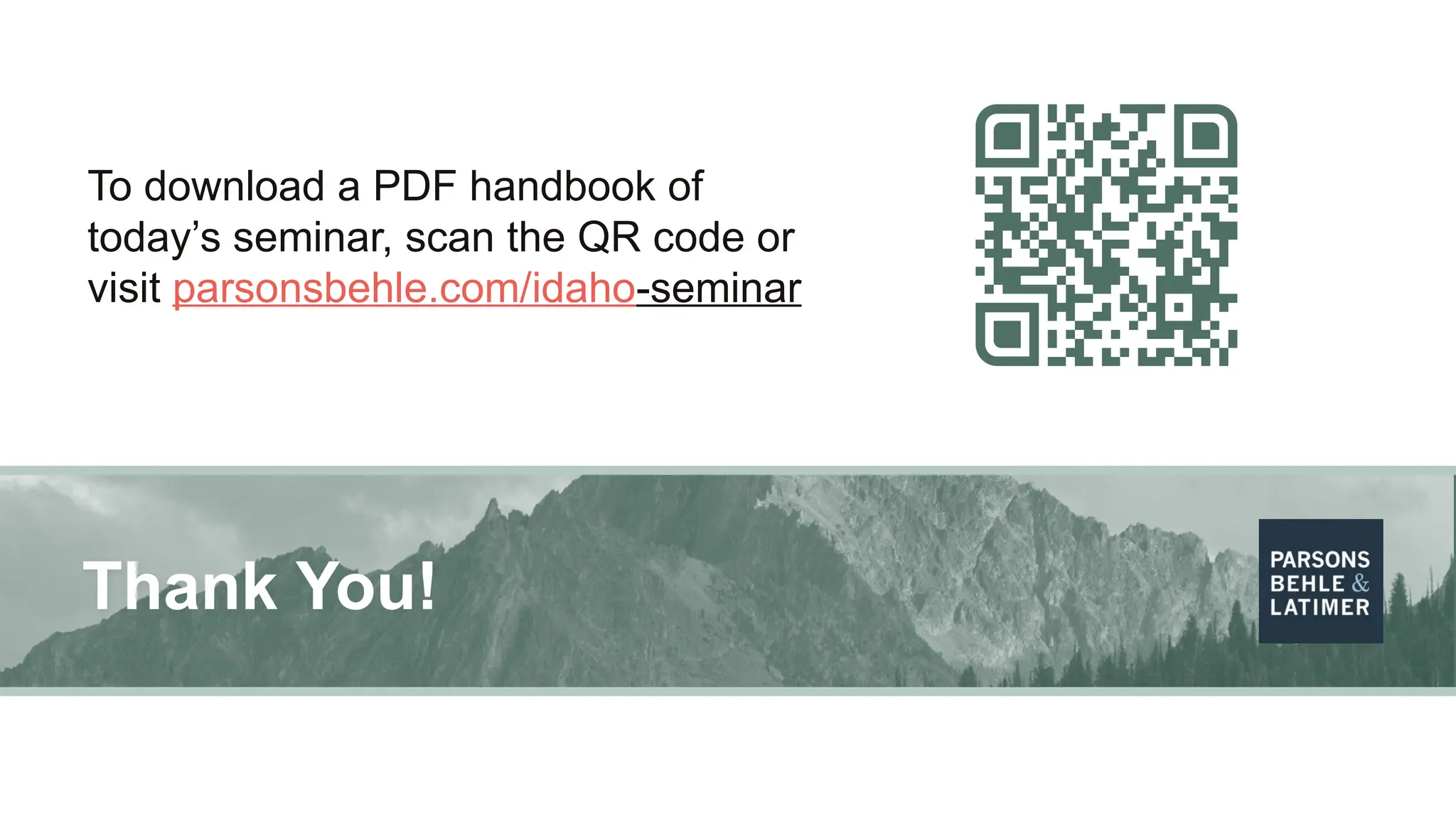 Thank You!
To download a PDF handbook of
today’s seminar, scan the QR code or
visit parsonsbehle.com/idaho-seminar
 