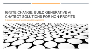 © 2024 Cloudera, Inc. All rights reserved.
IGNITE CHANGE: BUILD GENERATIVE AI
CHATBOT SOLUTIONS FOR NON-PROFITS
THE WHAT, HOW AND WHY OF GENAI FOR NON-PROFITS
 