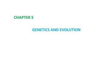 CHAPTER 5
GENETICS AND EVOLUTION
 