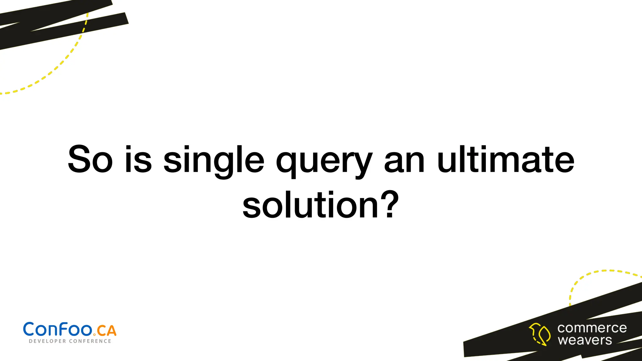 So is single query an ultimate
solution?
 