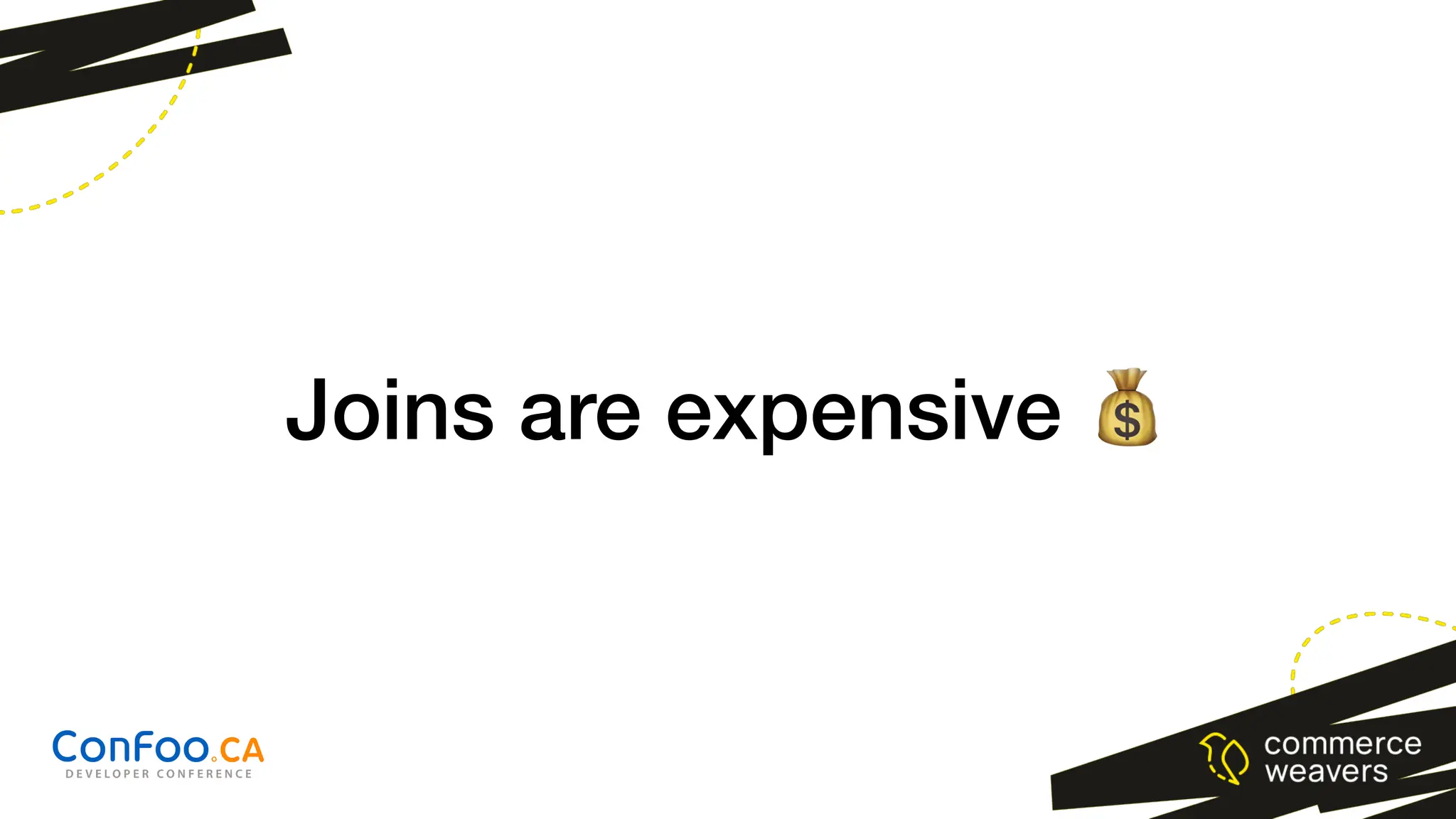 Joins are expensive 💰
 
