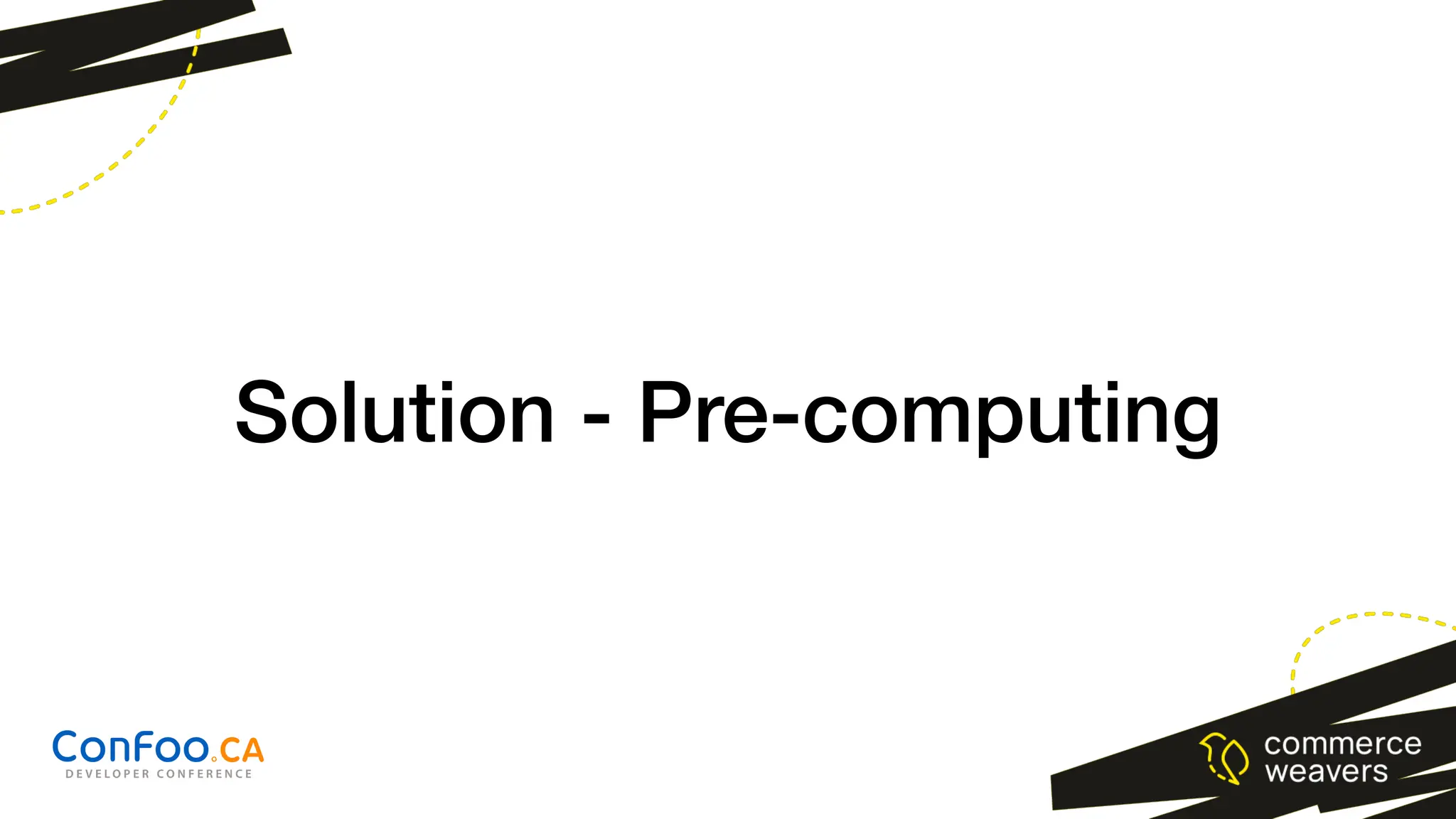 Solution - Pre-computing
 