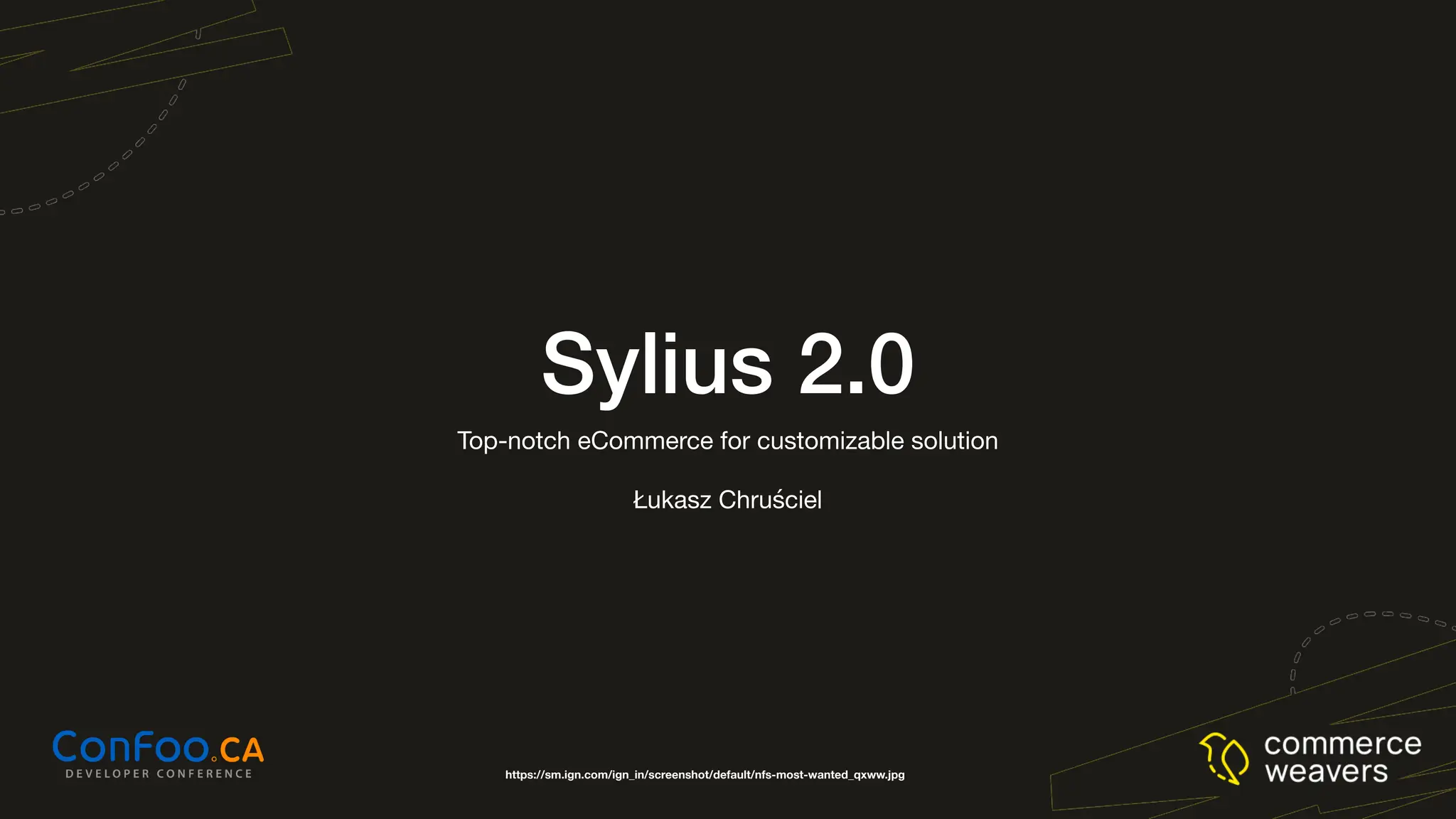 Sylius 2.0
Top-notch eCommerce for customizable solution
Łukasz Chruściel
https://sm.ign.com/ign_in/screenshot/default/nfs-most-wanted_qxww.jpg