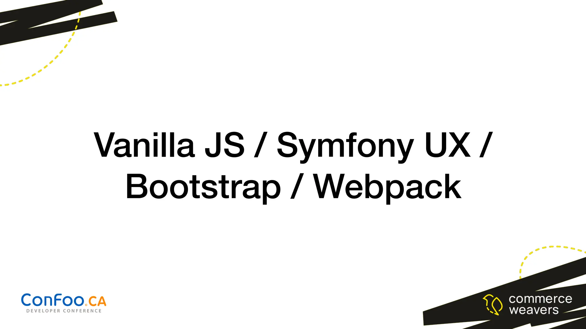 Vanilla JS / Symfony UX /
Bootstrap / Webpack