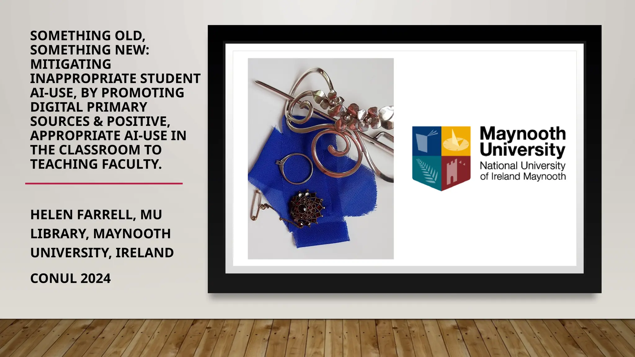 SOMETHING OLD,
SOMETHING NEW:
MITIGATING
INAPPROPRIATE STUDENT
AI-USE, BY PROMOTING
DIGITAL PRIMARY
SOURCES & POSITIVE,
APPROPRIATE AI-USE IN
THE CLASSROOM TO
TEACHING FACULTY.
HELEN FARRELL, MU
LIBRARY, MAYNOOTH
UNIVERSITY, IRELAND
CONUL 2024
 