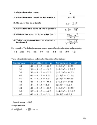 206
For example – The following are assessment scores of students in Abnormal psychology
Then, calculate the variance and standard deviation of the data set
Sum of square x = 88.5
Sample Variance
S2 = 𝛴(𝑥− 𝑥
̅)2
𝑛−1
=
88.5
10−1
= 9.83
 
