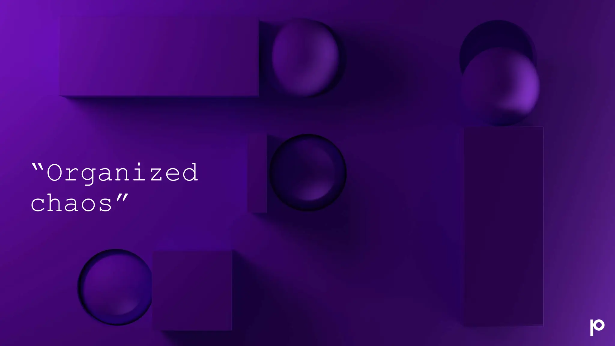 “Organized
chaos”
 