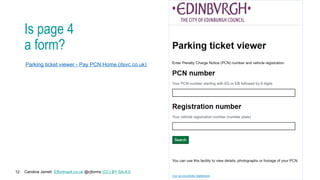 Caroline Jarrett Effortmark.co.uk @cjforms (CC) BY SA-4.0
12
Is page 4
a form?
Parking ticket viewer - Pay PCN Home (itsvc.co.uk)
 