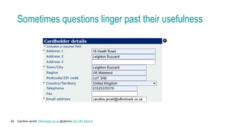 Caroline Jarrett Effortmark.co.uk @cjforms (CC) BY SA-4.0
49
Sometimes questions linger past their usefulness
 