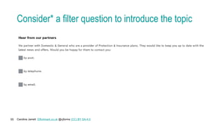 Caroline Jarrett Effortmark.co.uk @cjforms (CC) BY SA-4.0
55
Consider* a filter question to introduce the topic
 