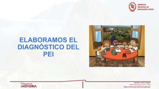 ELABORAMOS EL
DIAGNÓSTICO DEL
PEI
 