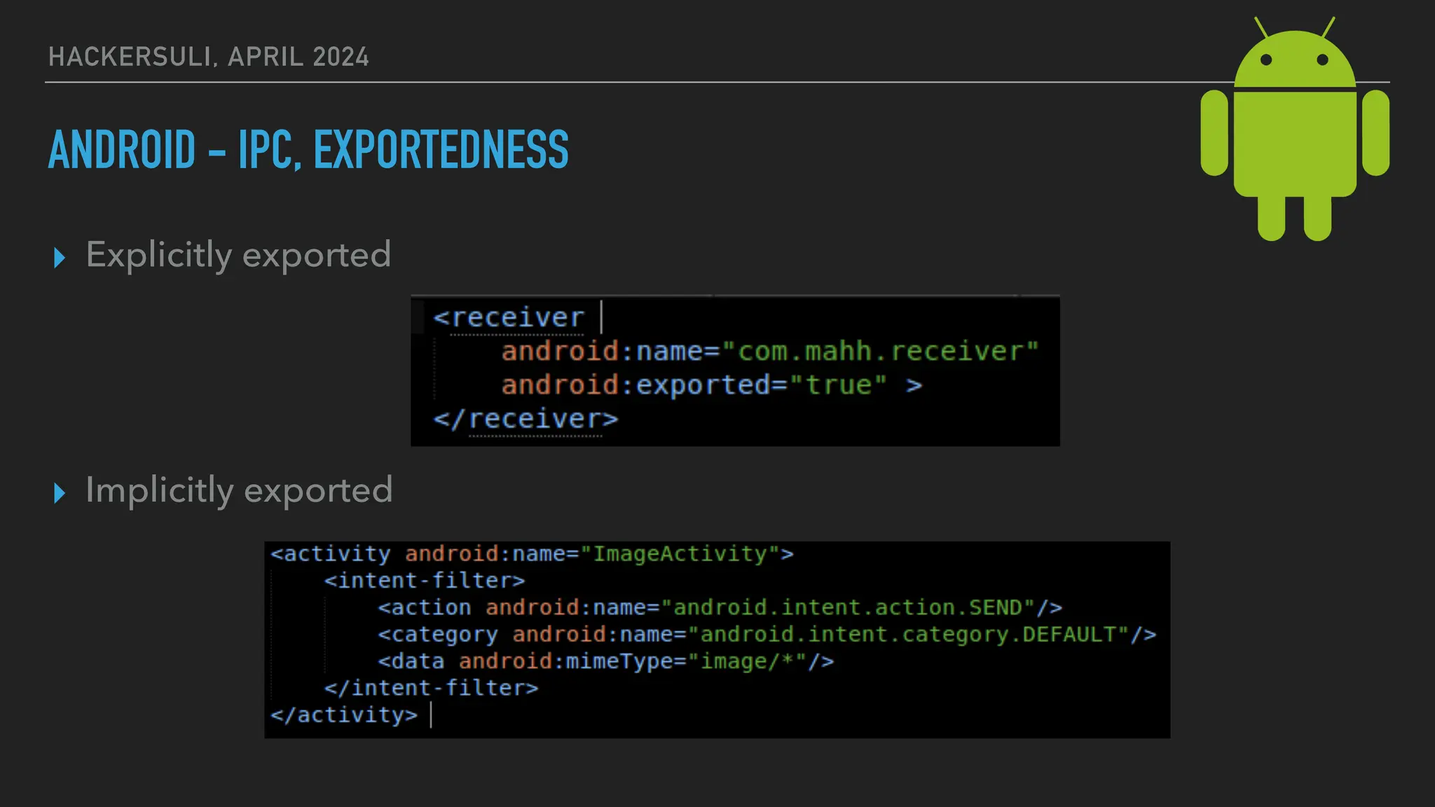HACKERSULI, APRIL 2024
ANDROID - IPC, EXPORTEDNESS
▸ Explicitly exported
▸ Implicitly exported
 
