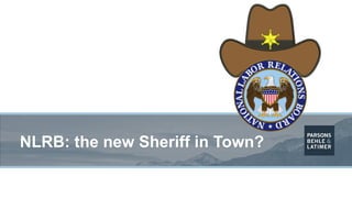 NLRB: the new Sheriff in Town?
 