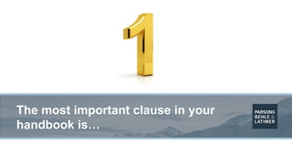 The most important clause in your
handbook is…
 