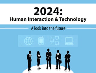 Human Interaction & Technology
A look into the future
2024:
 