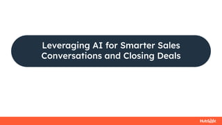 Leveraging AI for Smarter Sales
Conversations and Closing Deals
 