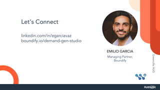 Let's Connect
linkedin.com/in/egarciavaz
boundify.io/demand-gen-studio
EMILIO GARCIA
Managing Partner,
Boundify
Greenville
HUG
 