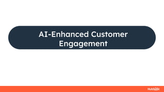 AI-Enhanced Customer
Engagement
 