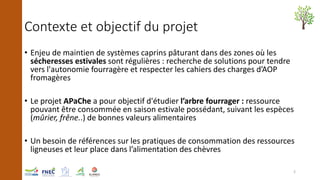 Contexte et objectif du projet
• Enjeu de maintien de systèmes caprins pâturant dans des zones où les
sécheresses estivale...