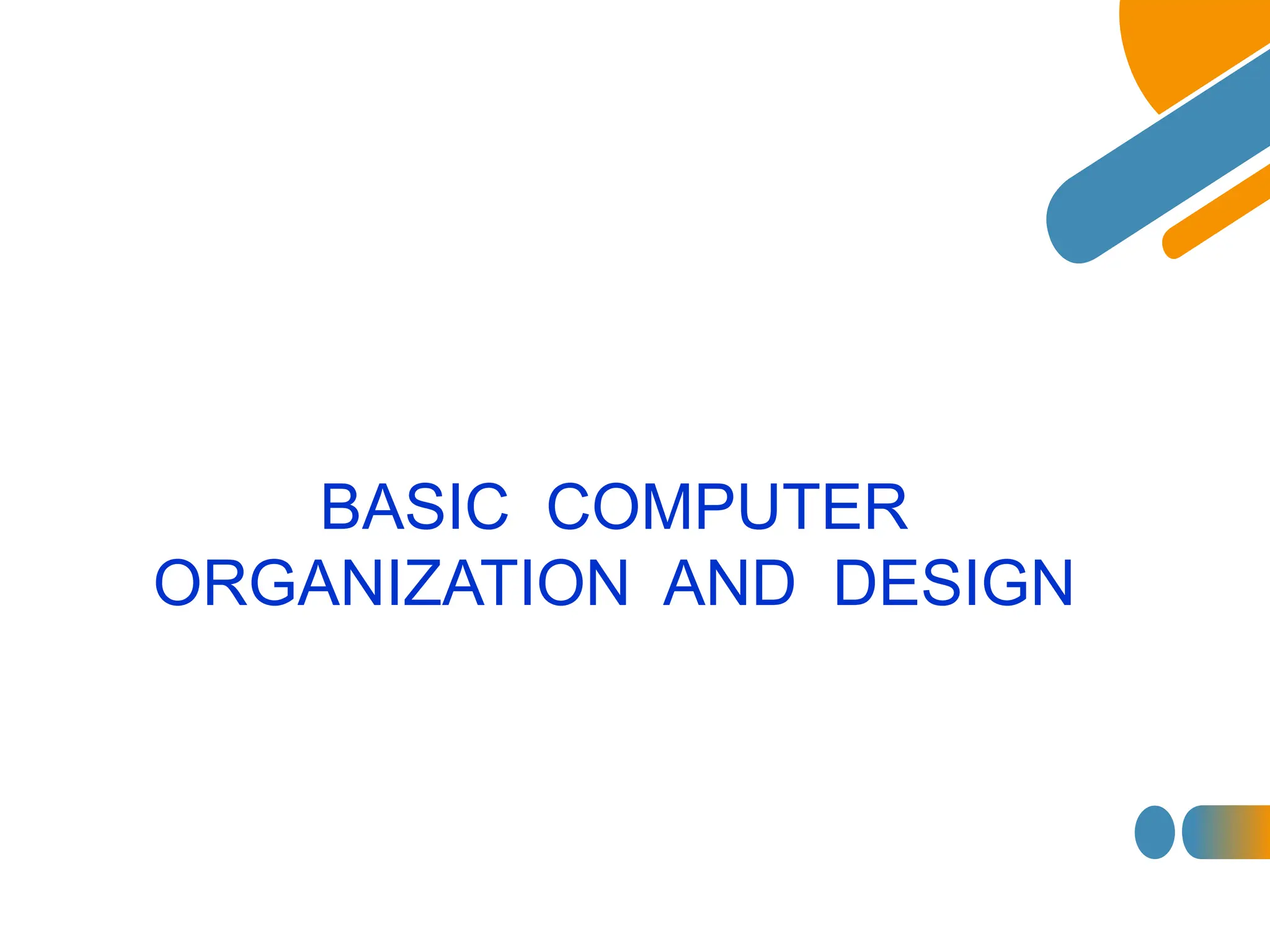BASIC COMPUTER
ORGANIZATION AND DESIGN
 