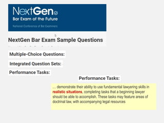 … demonstrate their ability to use fundamental lawyering skills in
realistic situations, completing tasks that a beginning lawyer
should be able to accomplish. These tasks may feature areas of
doctrinal law, with accompanying legal resources
 