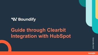 Guide through Clearbit
Integration with HubSpot
Greenville
HUG
 