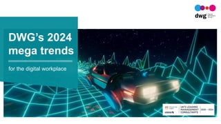 DWG’s 2024
mega trends
for the digital workplace
 