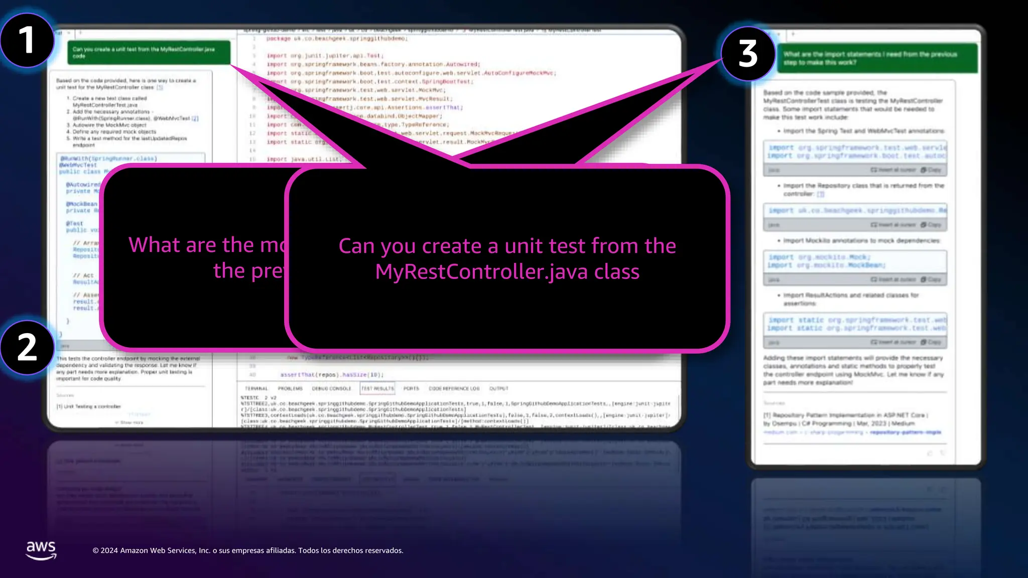 © 2024 Amazon Web Services, Inc. o sus empresas afiliadas. Todos los derechos reservados.
1
2
3
What are the most important statements I need from
the previous step to make this work
Can you create a unit test from the
MyRestController.java class
 