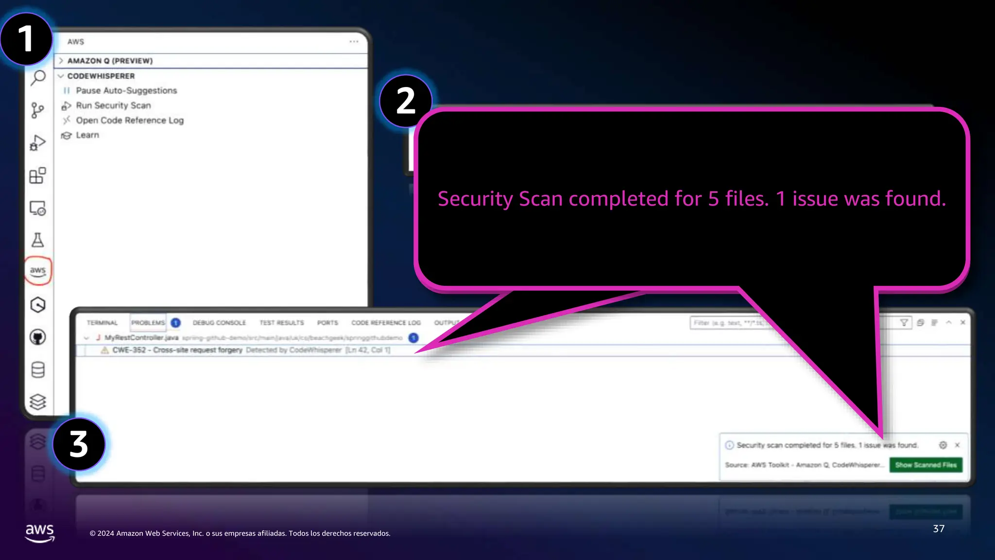 © 2024 Amazon Web Services, Inc. o sus empresas afiliadas. Todos los derechos reservados.
37
1
2
3
CWE-352 – Cross-site request forgery Detected by
CodeWhisperer [Ln 42, col 1]
Security Scan completed for 5 files. 1 issue was found.
 