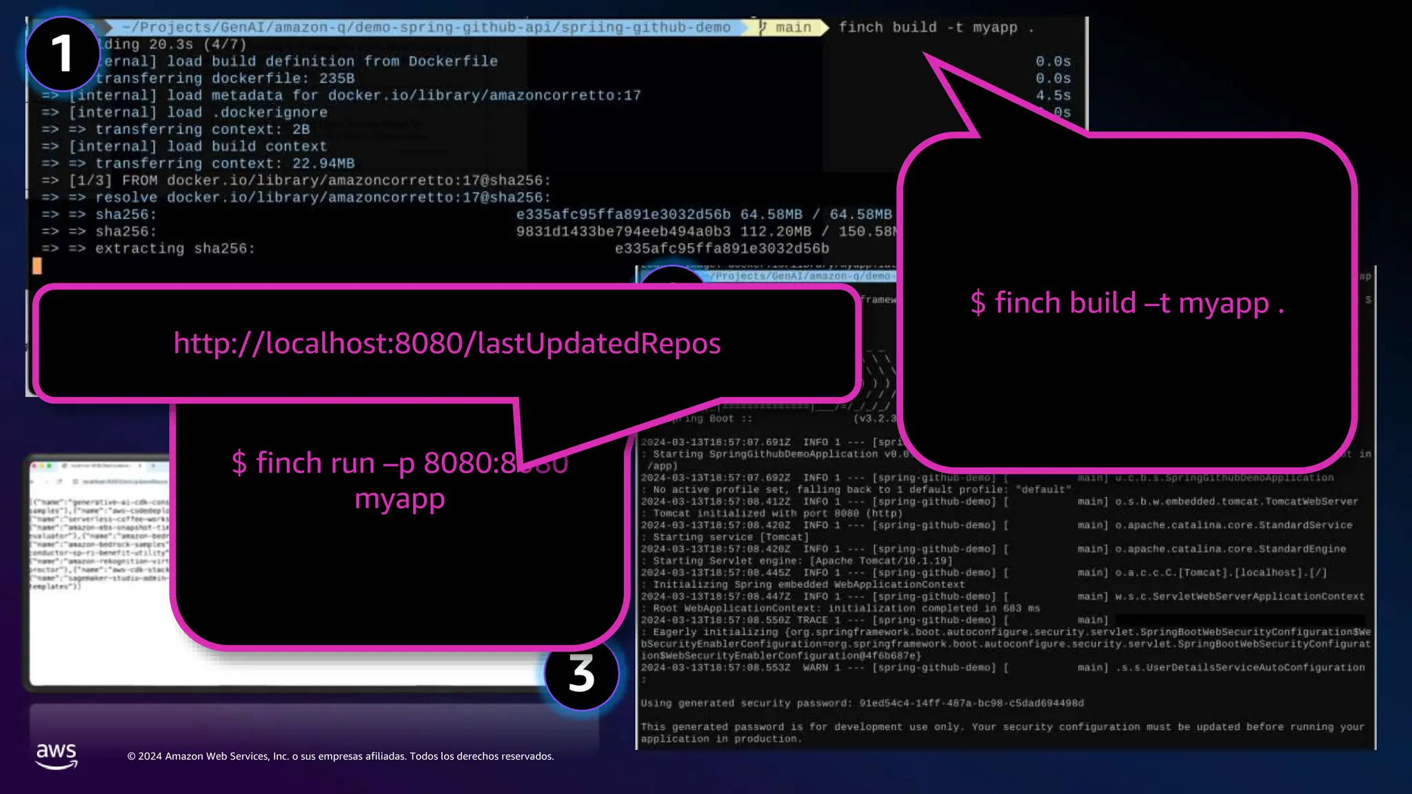 © 2024 Amazon Web Services, Inc. o sus empresas afiliadas. Todos los derechos reservados.
1
2
3
$ finch build –t myapp .
$ finch run –p 8080:8080
myapp
http://localhost:8080/lastUpdatedRepos
 