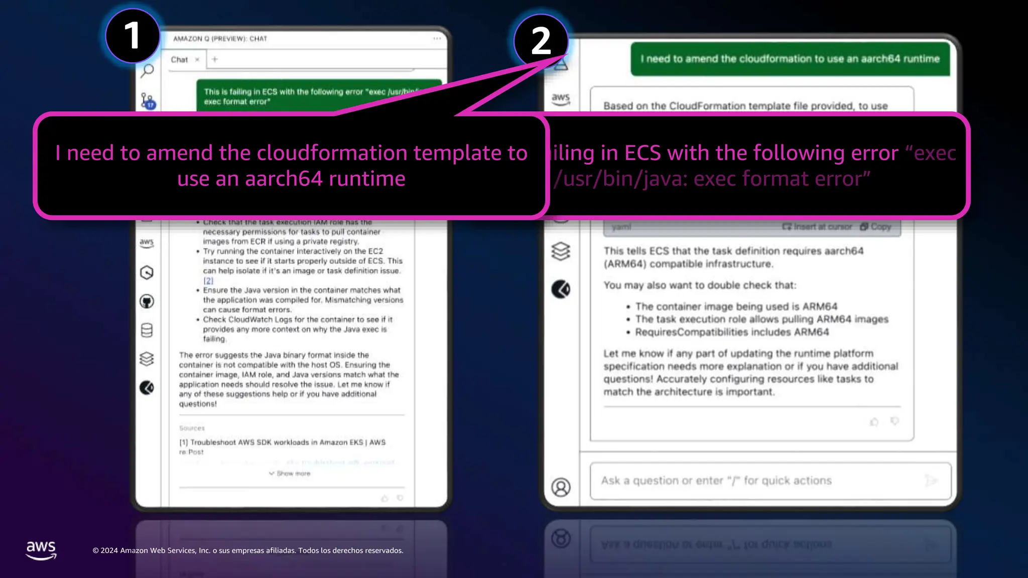 © 2024 Amazon Web Services, Inc. o sus empresas afiliadas. Todos los derechos reservados.
1 2
This is failing in ECS with the following error “exec
/usr/bin/java: exec format error”
I need to amend the cloudformation template to
use an aarch64 runtime
 