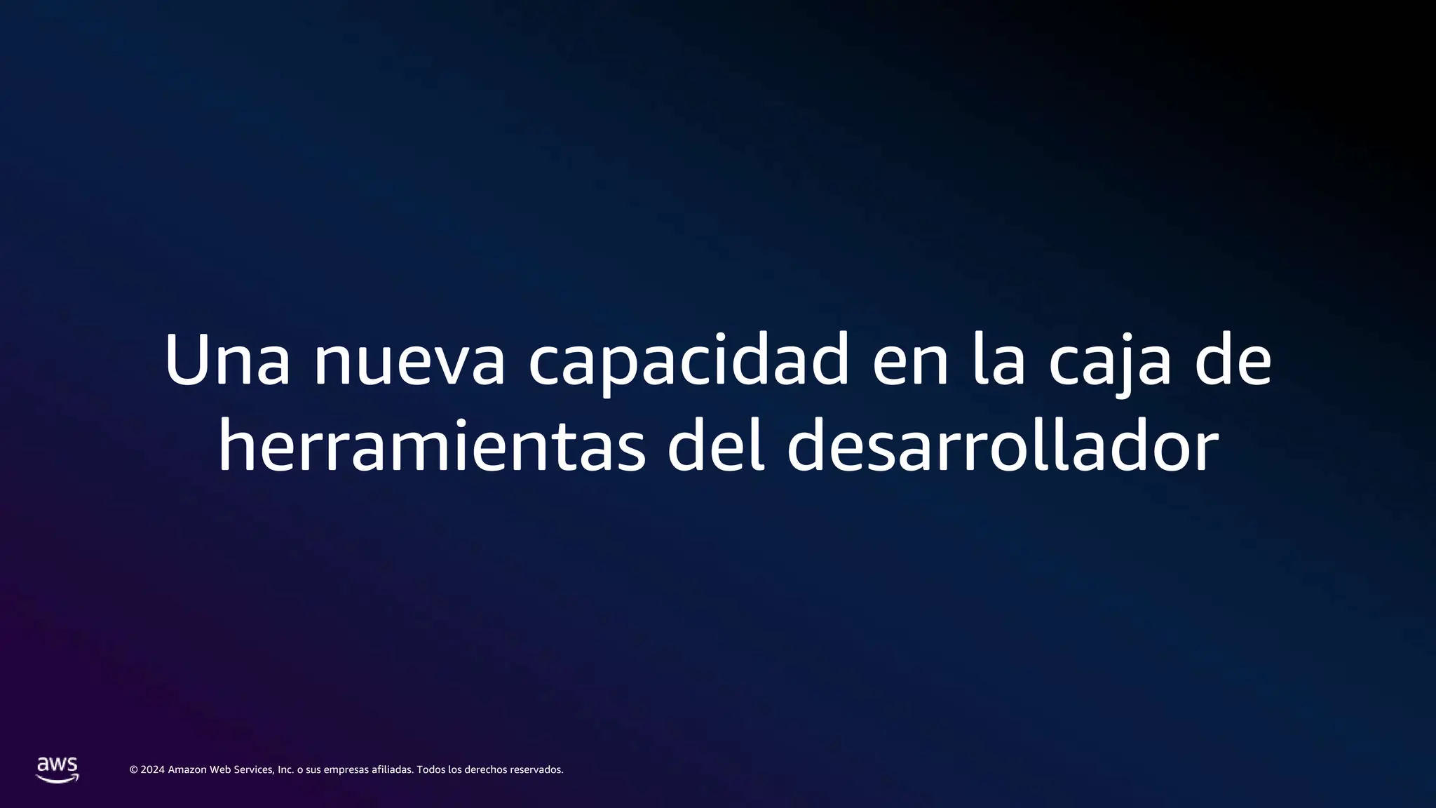 © 2024 Amazon Web Services, Inc. o sus empresas afiliadas. Todos los derechos reservados.
Una nueva capacidad en la caja de
herramientas del desarrollador
 