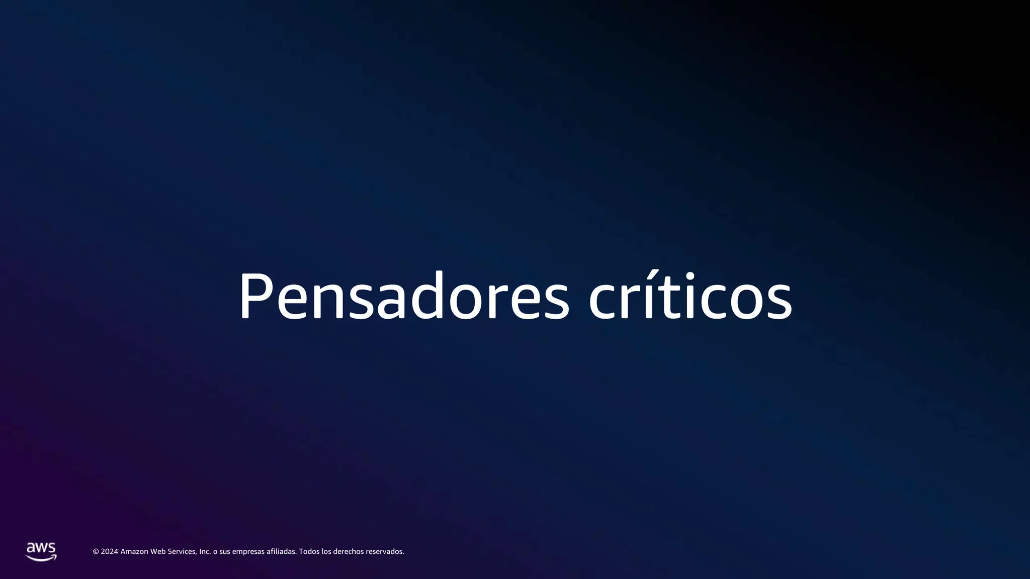 © 2024 Amazon Web Services, Inc. o sus empresas afiliadas. Todos los derechos reservados.
Pensadores críticos
 