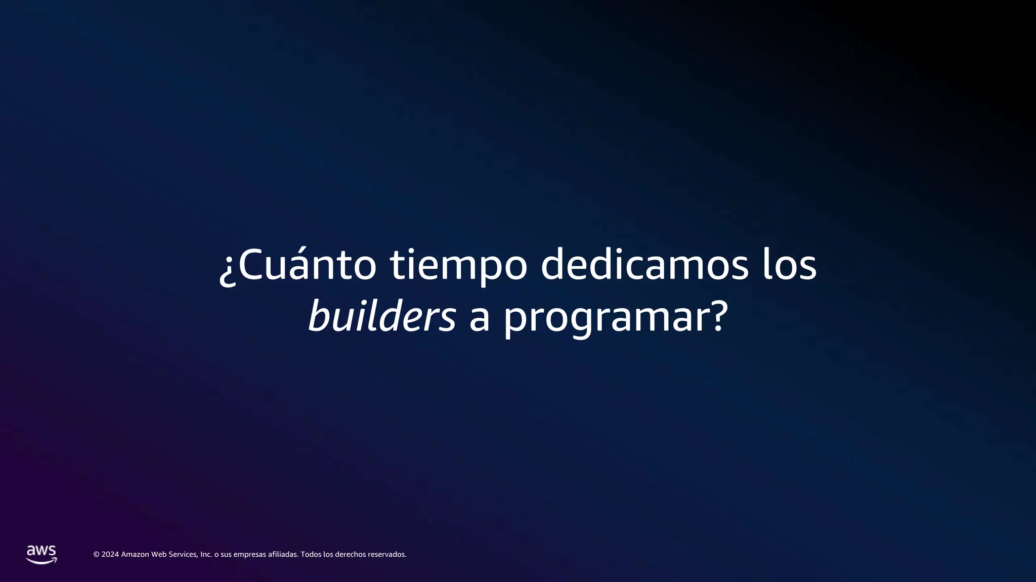 © 2024 Amazon Web Services, Inc. o sus empresas afiliadas. Todos los derechos reservados.
¿Cuánto tiempo dedicamos los
builders a programar?
 