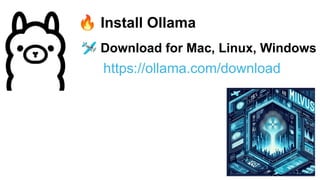 🔥 Install Ollama
🛩 Download for Mac, Linux, Windows
https://ollama.com/download
 