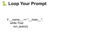 if __name__ == "__main__":
while True:
run_query()
🐍 Loop Your Prompt
 