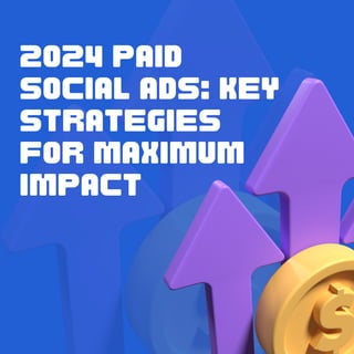 2024 PAID
SOCIAL ADS: KEY
STRATEGIES
FOR MAXIMUM
IMPACT
 