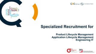 Specialized Recruitment for
Product Lifecycle Management
Application Lifecycle Management
Engineering IT
 