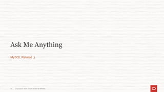 Copyright © 2024, Oracle and/or its affiliates
16
Ask Me Anything
MySQL Related ;)
 