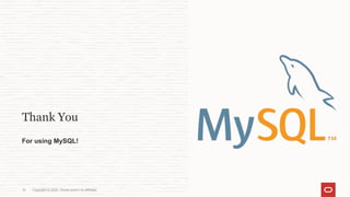 Copyright © 2024, Oracle and/or its affiliates
18
Thank You
For using MySQL!
 