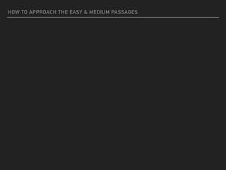 HOW TO APPROACH THE EASY & MEDIUM PASSAGES
 