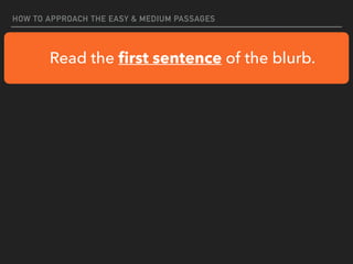 HOW TO APPROACH THE EASY & MEDIUM PASSAGES
Read the
fi
rst sentence of the blurb.
 