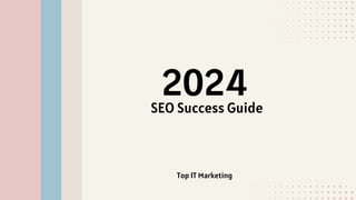 2024
SEO Success Guide
Top IT Marketing
 