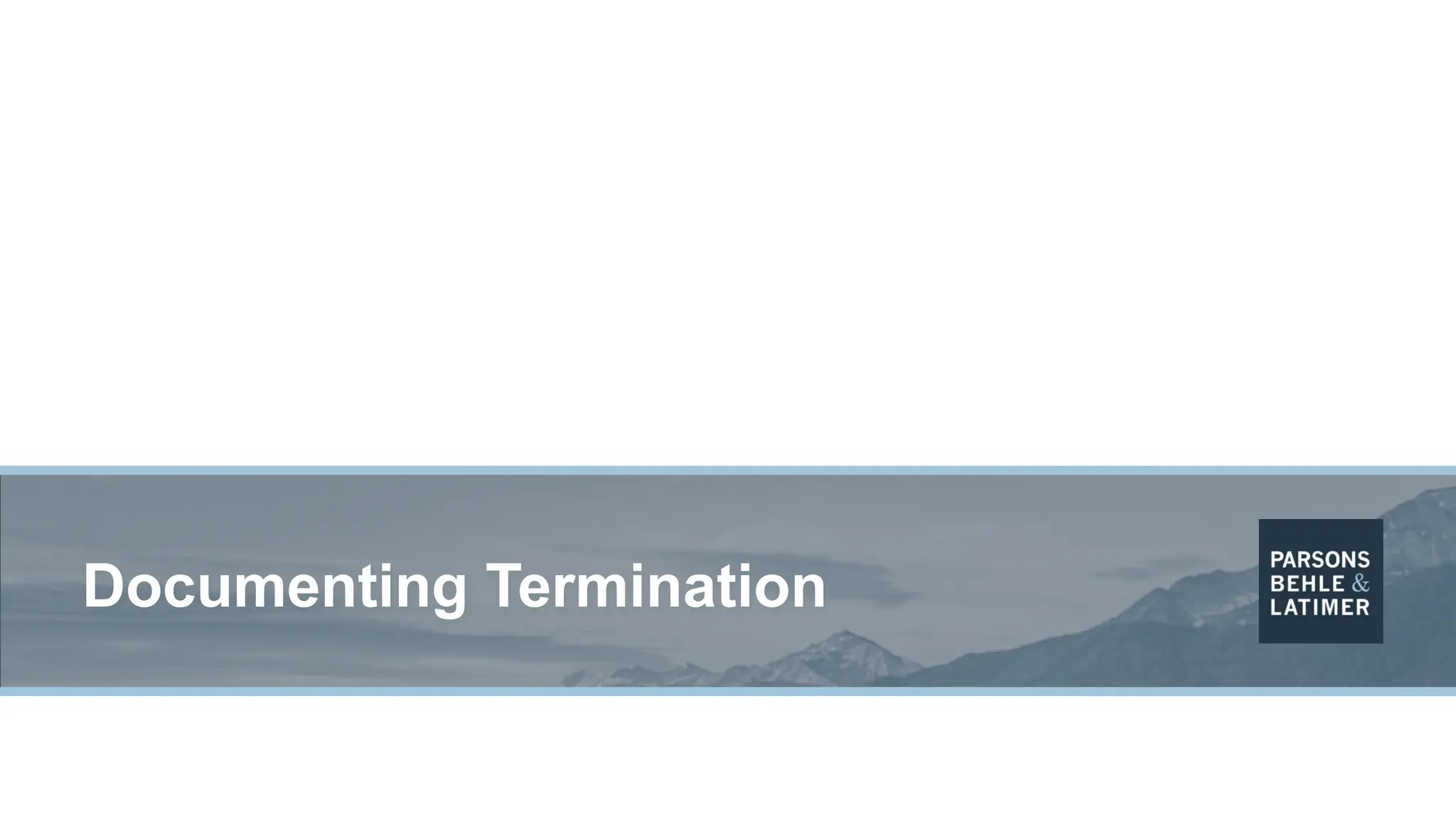 Documenting Termination
 