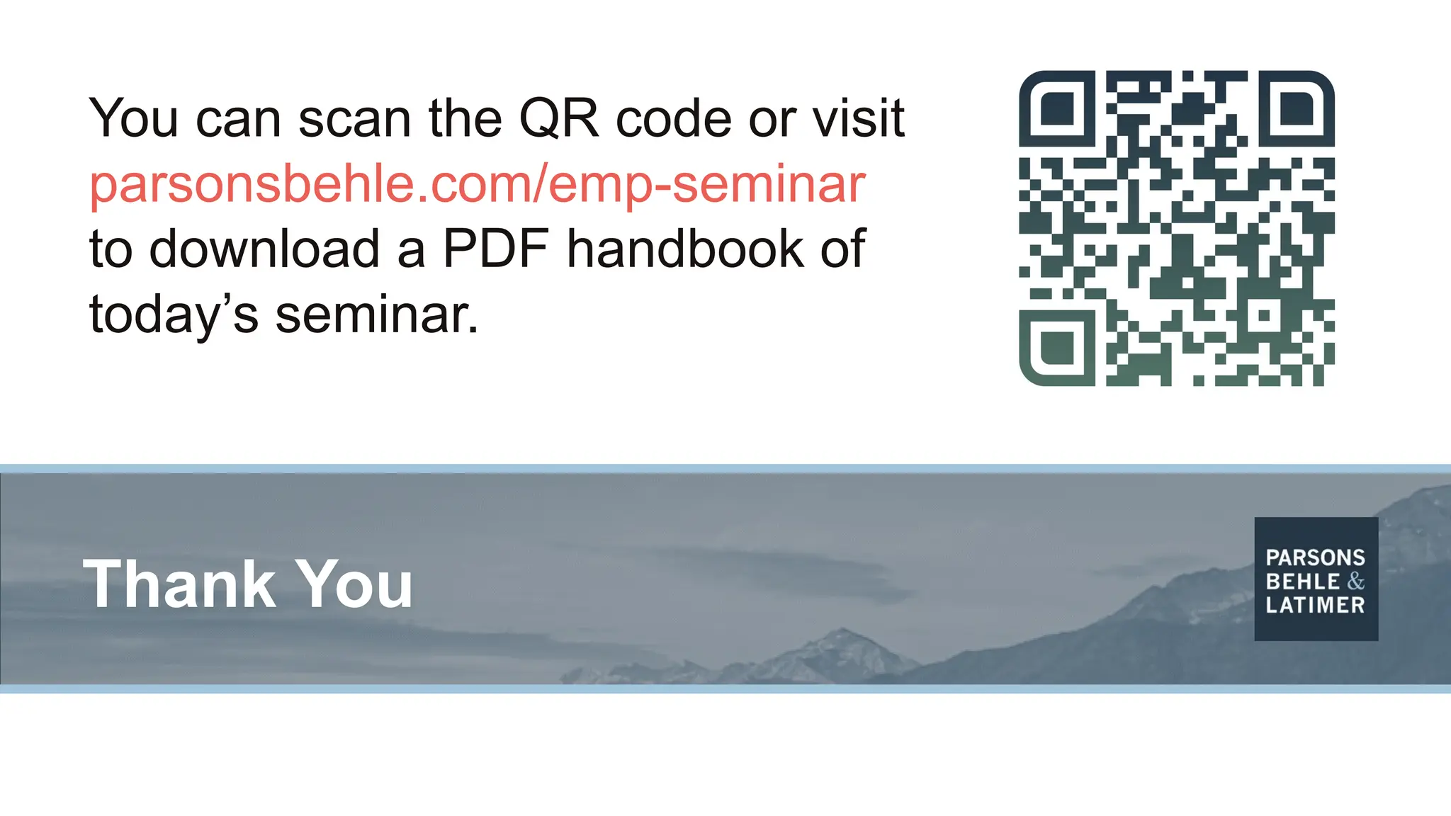 Thank You
You can scan the QR code or visit
parsonsbehle.com/emp-seminar
to download a PDF handbook of
today’s seminar.
 